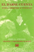 El darse cuenta: Sentir, imaginar, vivenciar, de John O. Stevens | portada del libro