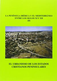 El urbanismo de los estados cristianos peninsulares, la Península Ibérica y el Mediterráneo (siglos, de Varios autores | port