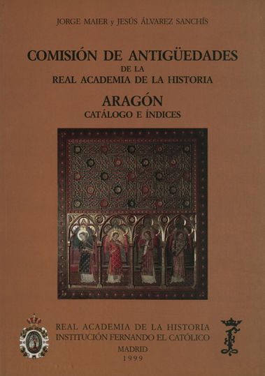 Comisión de Antigüedades de la R.A.H.ª - Aragón. Catálogo e índices., de Maier Allende, Jorge | portada del libro