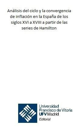 Análisis del ciclo y la convergencia de inflación en la España de los siglos XVI a XVIII a partir de, de Font De Villanueva |