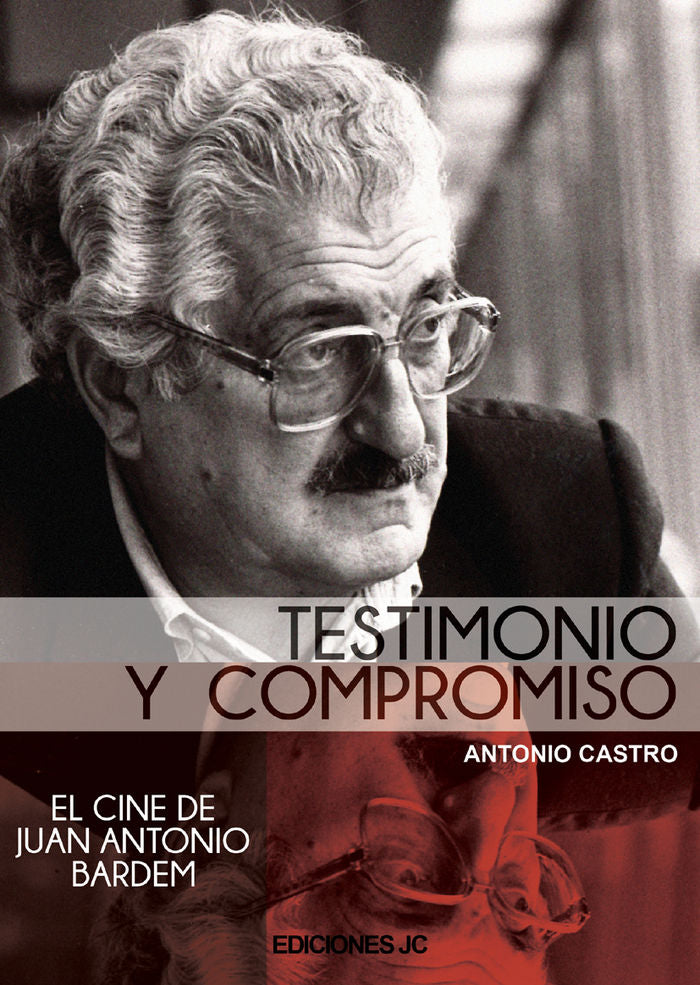 Testimonio y compromiso. El cine de Juan Antonio Bardem, de Castro Bobillo, Antonio | portada del libro
