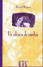 UN SILENCIO DE CORCHEA, de MOYANO, DANIEL | portada del libro