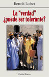 La "verdad" ¿puede ser tolerante?, de Lobet, Benoît | portada del libro