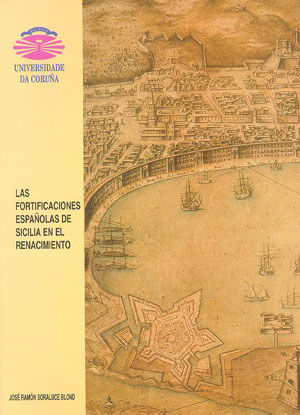 Las fortificaciones españolas de Sicilia en el Renacimiento, de José Ramón Soraluce Blond | portada del libro