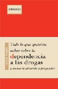 Todo lo que quisiste saber sobre la dependencia a las drogas y no te atreviste a preguntar, de Martí, Oriol | portada del lib