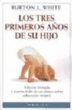 LOS TRES PRIMEROS AÑOS DE SU HIJO, de BURTON L. WHITE | portada del libro