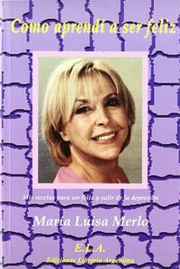 Cómo aprend¡ a ser feliz, de MERLO COLOMINA, MAR¡A LUISA | portada del libro