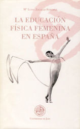 La educación física femenina en España, de Zagalaz Sánchez, Mª. Luisa | portada del libro