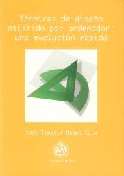 Técnicas de diseño asistido por ordenador: una evolución rápida, de Rojas Sola | portada del libro