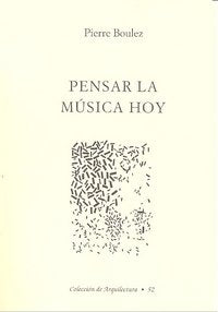 PENSAR LA MUSICA HOY, de BOULEZ,PIERRE | portada del libro