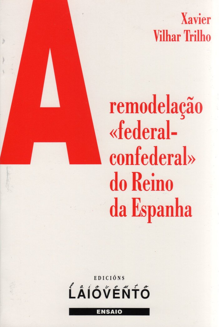 A remodelaçao federal-confederal do Reino da Espanha, de XAVIER VILHAR TRILHO | portada del libro