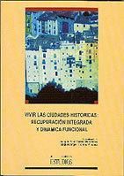 Vivir las ciudades históricas: recuperación integrada y dinámica funcional., de GARCIA MARCHANTE | portada del libro