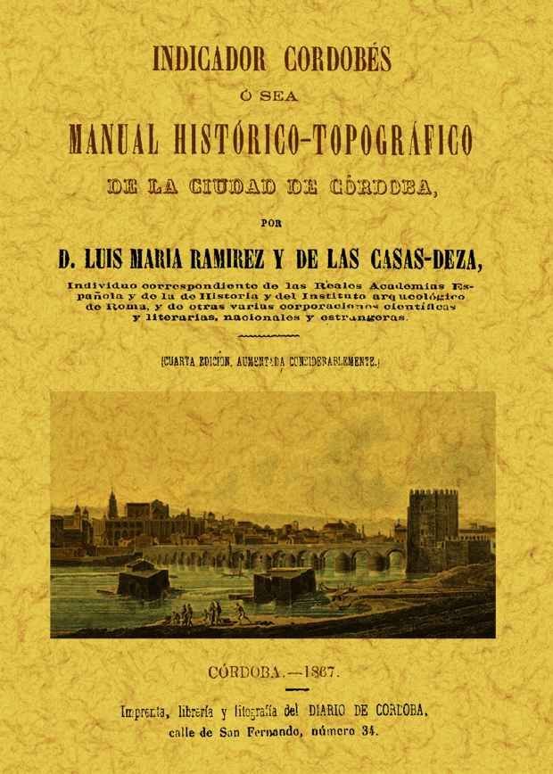 Indicador cordobés, o sea manual histórico-topográfico de la ciudad de Córdoba, de Ramirez y de las Casas-Deza, Luis María |