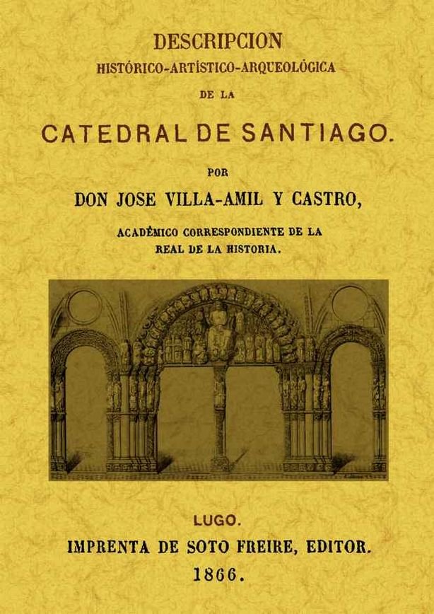 Descripcion histórico-artística-arqueológica de la Catedral de Santiago, de Villa-amil y Castro, Jose | portada del libro