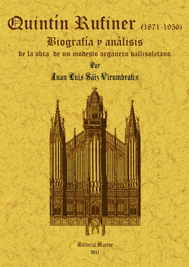 Quintin Rufiner (1871-1956): biografia y analisis de la obra de un modesto organero vallisoletano, de Saiz Virumbrales, Juan