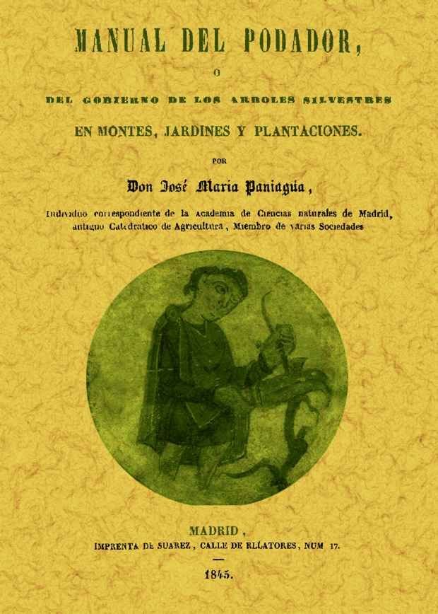 Manual del podador, ó del gobierno de los árboles silvestres en montes, jardines y plantaciones., de Paniagua, Jose Maria | p