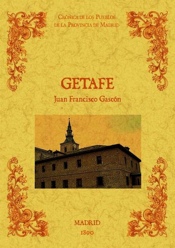 Getafe. Biblioteca de la provincia de Madrid: crónica de sus pueblos., de Gascon, Juan Francisco | portada del libro
