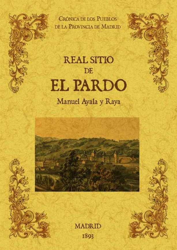 Real sitio de El Pardo. Biblioteca de la provincia de Madrid: crónica de sus pueblos., de Ayala y Raya, Manuel | portada del