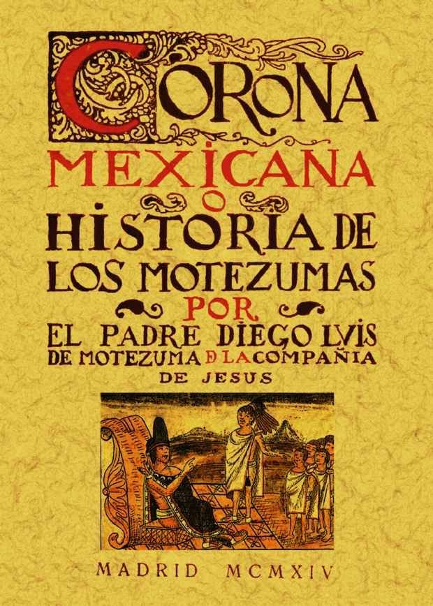 Corona Mexicana, o historia de los nueve Motezumas., de de Motezuma, Diego Luis | portada del libro