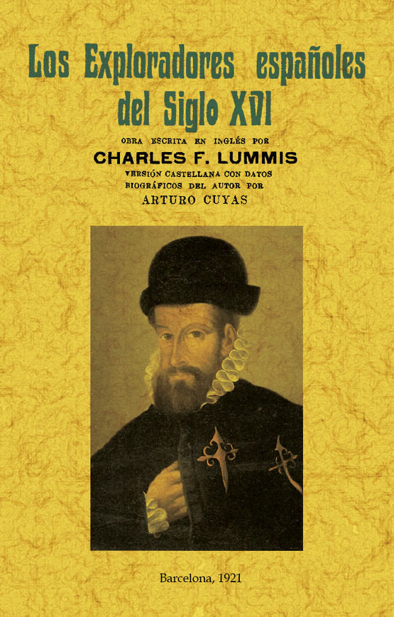 Los exploradores españoles del siglo XVI: vindicación de la acción colonizadora española en América., de Lummis, Carlos F. |