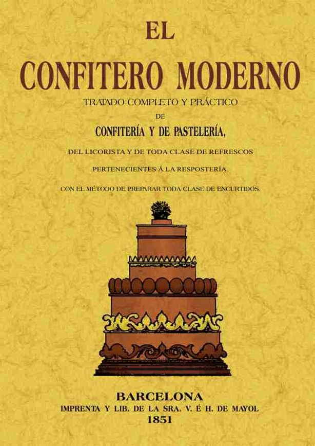 El confitero moderno. Tratado completo y práctico de confitería y de pastelería, del licorista y de, de Mocillet, Jose | port