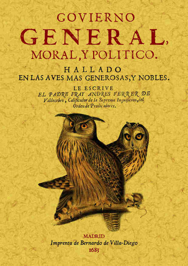 Govierno general, moral y politico: hallado en las aves mas generosas y nobles, de Ferrer de Valdecebro, Andrés | portada del