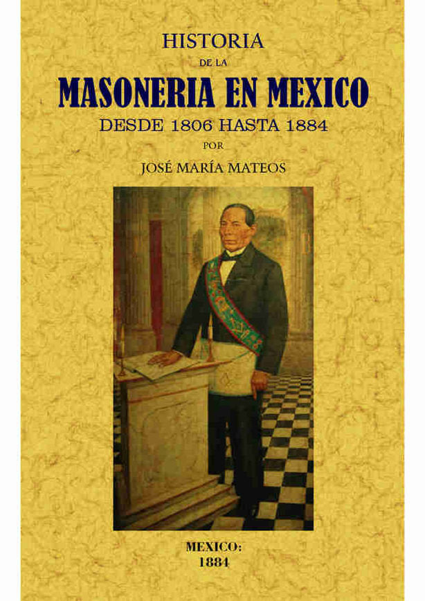Historia de la masoneria en Mexico desde 1806 hasta 1884, de Mateos, Jose Maria | portada del libro
