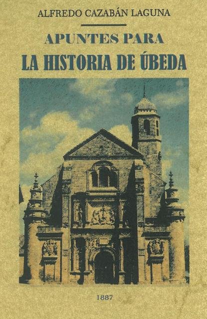 Apuntes para la historia de Úbeda, de Cazabán Laguna, Alfredo | portada del libro