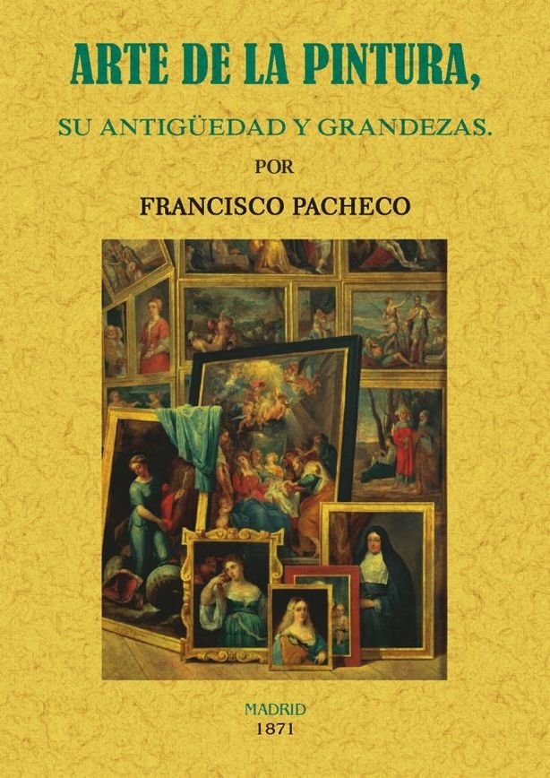 Arte de la pintura, su antigüedad y grandezas, de Pacheco, Francisco | portada del libro