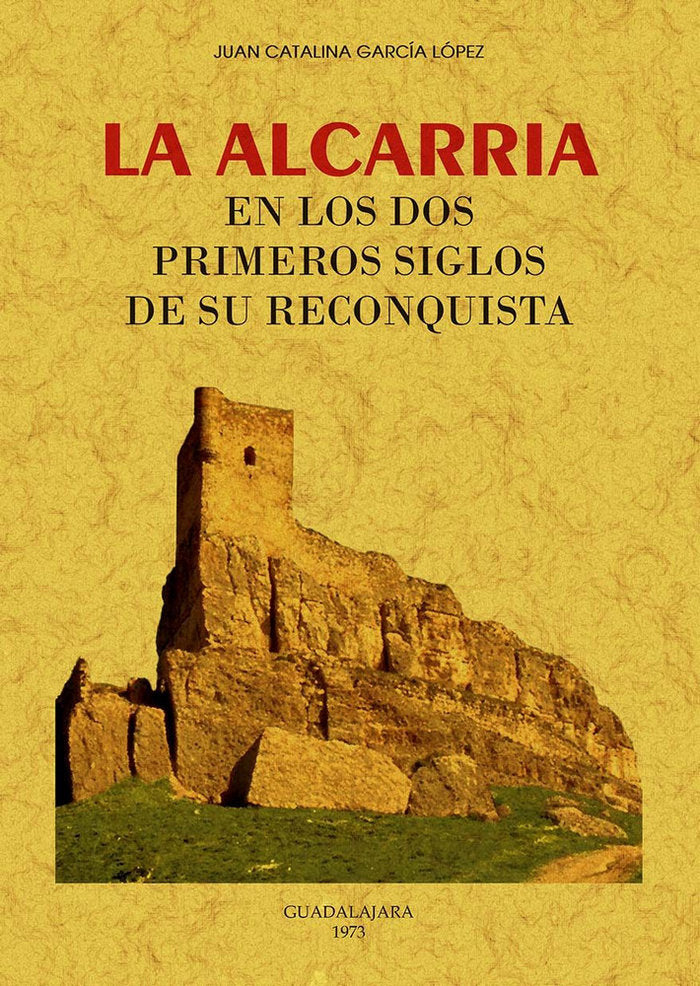 LA ALCARRIA EN LOS DOS PRIMEROS SIGLOS DE SU RECONQUISTA, de CATALINA GARCIA, JUANA | portada del libro