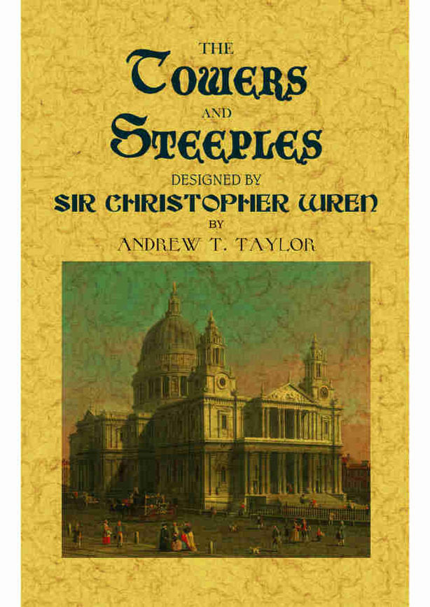 The towers and steeples designed by Sir Christopher Wren, de Taylor, Andrew Thomas | portada del libro