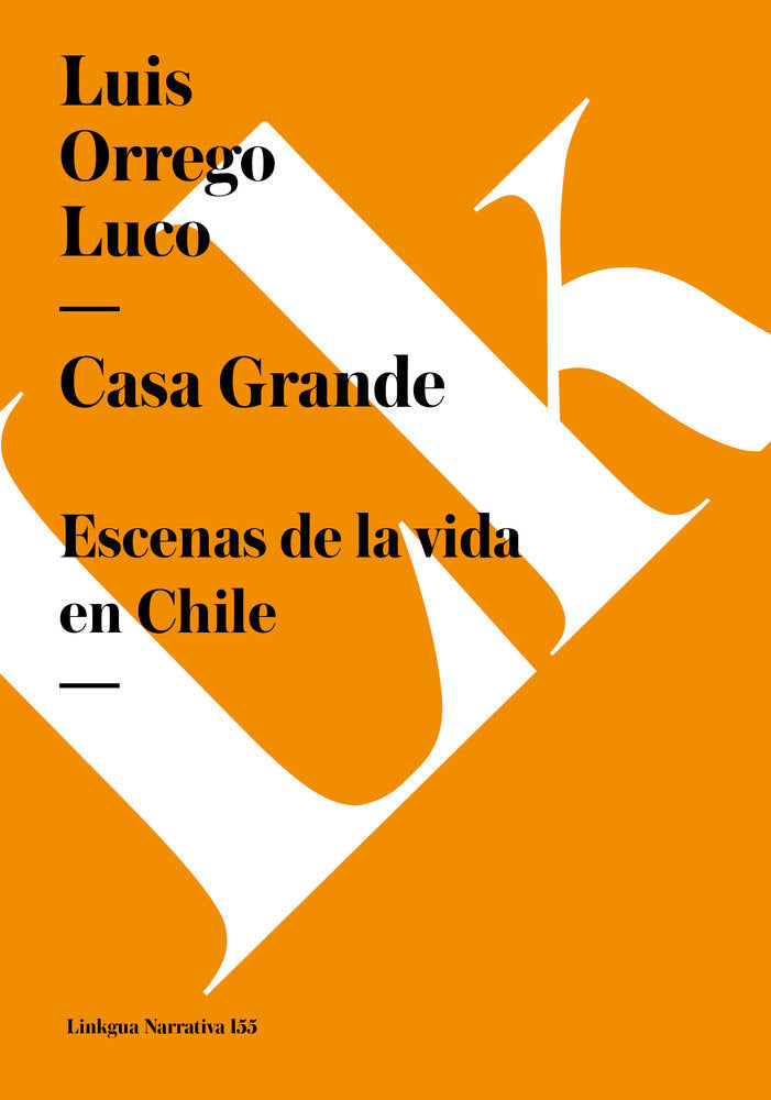 CASA GRANDE. ESCENAS DE LA VIDA EN CHILE, de Orrego Luco, Luis | portada del libro
