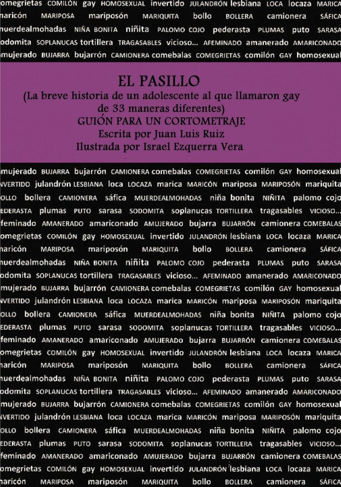 EL PASILLO (La breve historia de un adolescente al que llamaron gay de 33 maneras diferentes). GUIÓN, de Vera. Por Juan Luis