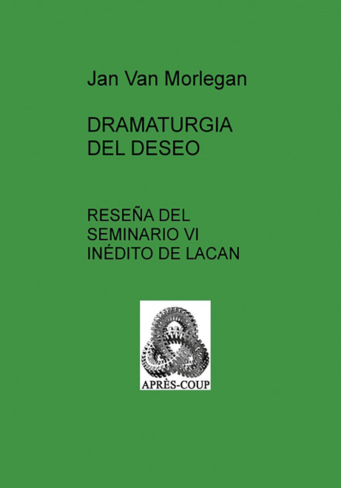 DRAMATURGIA DEL DESEO: Reseña del Seminario VI inédito de La, de VAN MORLEGAN, JAN | portada del libro