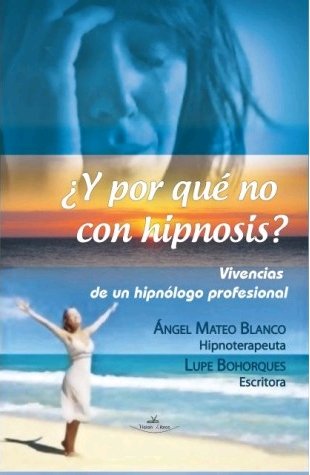 ¿Y por qué no con hipnosis?, de BOHORQUES, LUPE | portada del libro