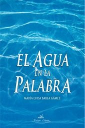 El agua en la palabra, de BAREA GáMEZ, MARíA LUISA | portada del libro