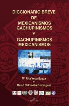 Diccionario breve de mexicanismos y gachupinismos, de VEGA BAEZA, MARíA RITA | portada del libro