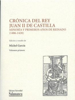 CRONICA DEL REY JUAN II DE CASTILLA: MINORIA Y PRIMEROS AÑOS DE R, de GARCIA, MICHEL | portada del libro