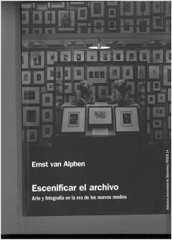 ESCENIFICAR EL ARCHIVO ARTE Y FOTOGRAFIA ERA NUEVOS MEDIOS, de VAN ALPHEN, ERNST | portada del libro