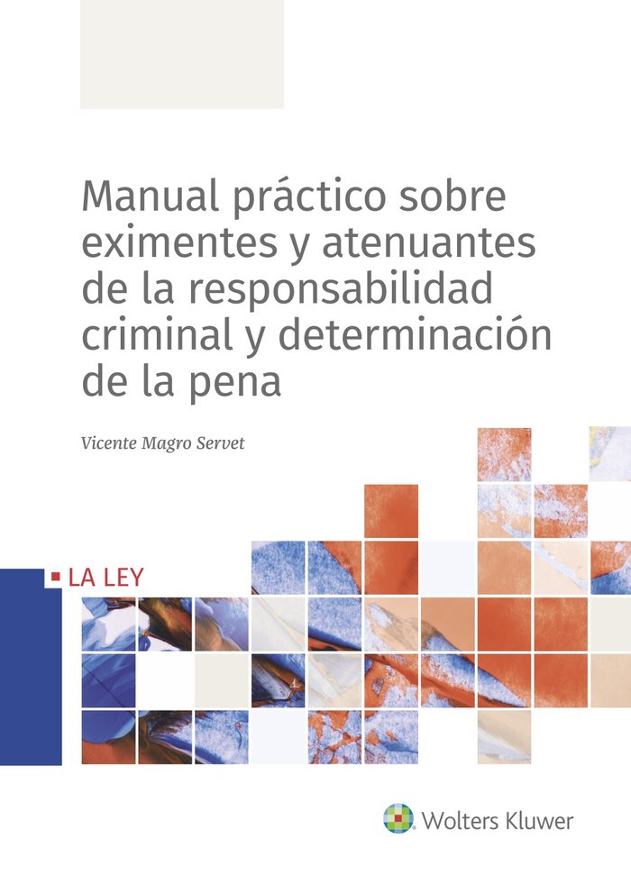Manual práctico sobre eximentes y atenuantes de la responsabilidad criminal y determinación de la pe, de Magro Servet, Vicent
