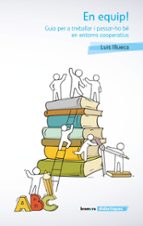 En equip! Guia per a treballar i passar-ho bé en entorns cooperatius, de LUIS ILLUECA | portada del libro