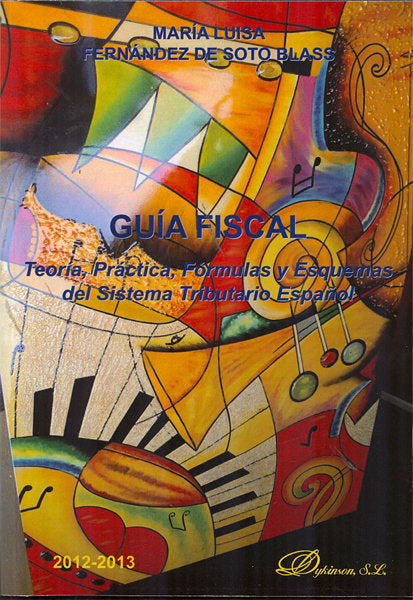 Guía fiscal. Teoría, práctica, fórmulas y esquemas del sistema tributario español, de Fernández de Soto Blass | portada del l
