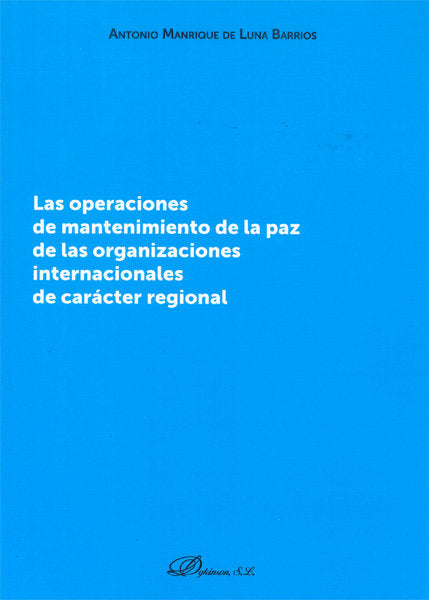 Las operaciones de mantenimiento de la paz de las organizaciones internacionales de carácter regiona, de Manrique de Luna Bar