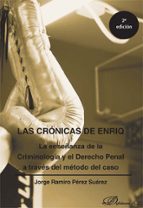 Las crónicas de Enriq. La enseñanza de la Criminología y el Derecho Penal a través del método del ca, de JORGE RAMIRO PEREZ S