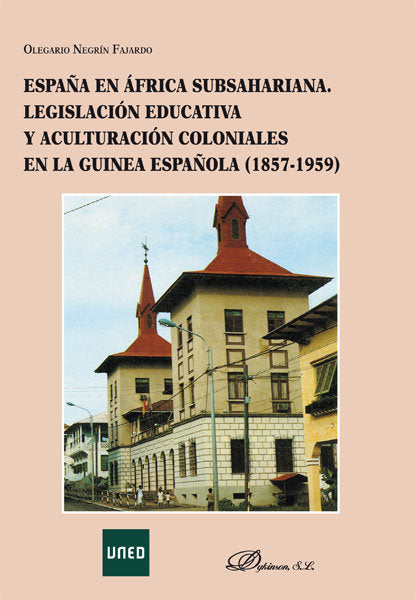 España en África Subsahariana. Legislación educativa y aculturación coloniales en la Guinea Española, de Negrín Fajardo, Oleg
