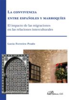 La convivencia entre españoles y marroquíes. El impacto de las migraciones en las relaciones interna, de LUCIA FERREIRO PRADO