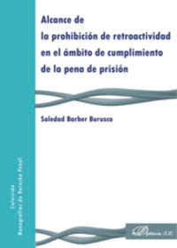 Alcance de la prohibición de retroactividad en el ámbito de cumplimiento de la pena de prisión, de Barber Burusco, Soledad |