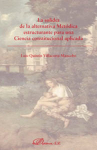 La solidez de la alternativa Metódica estructurante para una Ciencia constitucional aplicada, de Villacorta Mancebo, Luis Qui