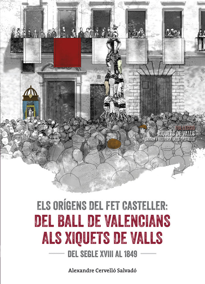 Els or¡gens del fet casteller. Del ball de valencians als Xiquets de Valls, de CERVELLO SALVADO, ALEXANDRE | portada del libr