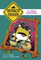 El Gran Catacroac (Un caso de Batracio Frogger 6), de Andrei | portada del libro